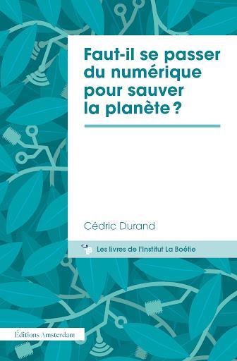 Cédric Durand: Faut-il se passer du numérique pour sauver la planète ? (French language, 2025, Éditions Amsterdam)