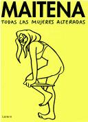 Maitena Ines Burundarena: Todas Las Mujeres Alteradas (Hardcover, Spanish language, Lumeneditorial)
