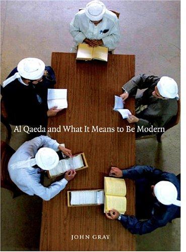 John Gray: Al Qaeda and What It Means to Be Modern (Paperback, 2005, New Press)