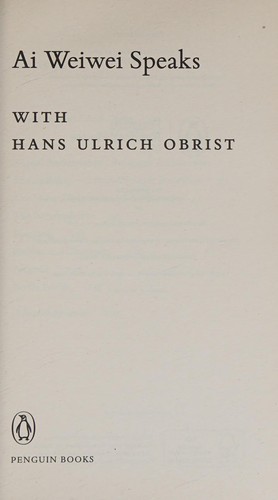 Hans Ulrich Obrist, Ai Weiwei: Ai Weiwei Speaks (2016, Penguin Books, Limited)