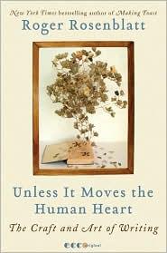 Roger Rosenblatt: Unless It Moves the Human Heart (2011, Ecco, [Publishers Group UK, distributor])