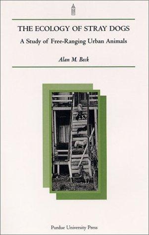 Alan M. Beck: The Ecology of Stray Dogs (Paperback, 2002, Purdue University Press)