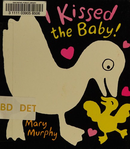 Mary Murphy: I Kissed The Baby!. (2005, CANDLEWICK PRESS)
