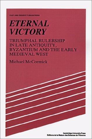 Michael Mccormick: Eternal victory : triumphal rulership in late antiquity, Byzantium and the early medieval West (1990)