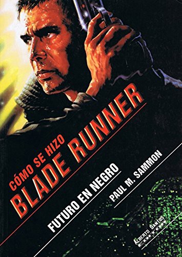 Paul M. Sammon: Cómo se hizo Blade runner. Futuro en negro (Paperback, Alberto Santos)