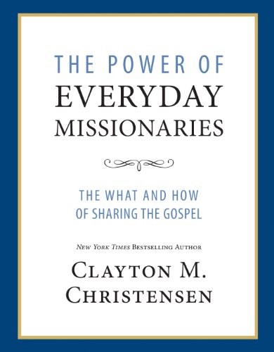 Clayton M. Christensen: The Power of Everyday Missionaries (Paperback, 2013, Deseret Book Company, Deseret Book)