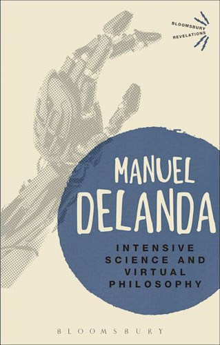 Manuel DeLanda: Intensive Science and Virtual Philosophy (2013, Bloomsbury Publishing Plc)