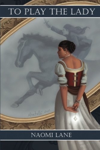 Naomi Lane: To Play the Lady (Paperback, 2011, CreateSpace Independent Publishing Platform)