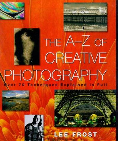 Lee Frost: The A-Z of Creative Photography (Hardcover, David & Charles)