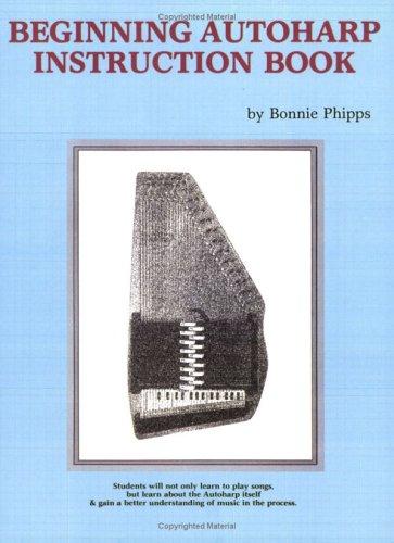 Bonnie Phipps: Beginning Autoharp Instruction Book (Paperback, 1983, Alfred Publishing Company)