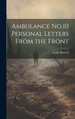Leslie Buswell: Ambulance No. 10 Personal Letters from the Front (2023, Creative Media Partners, LLC)
