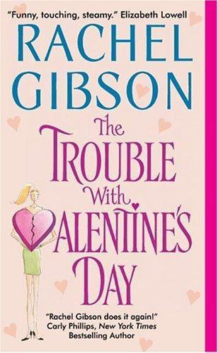 Rachel Gibson: The trouble with Valentine's Day (2005)