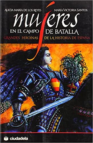 Alicia María de los Reyes García: Mujeres en el campo de batalla (Spanish language, 2009, Ciudadela Libros)