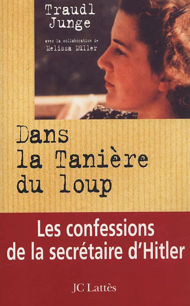 Gertraud Junge, Melissa Müller: Dans la tanière du loup : les confessions de la secrétaire de Hitler (French language, 2005, JC Lattès)