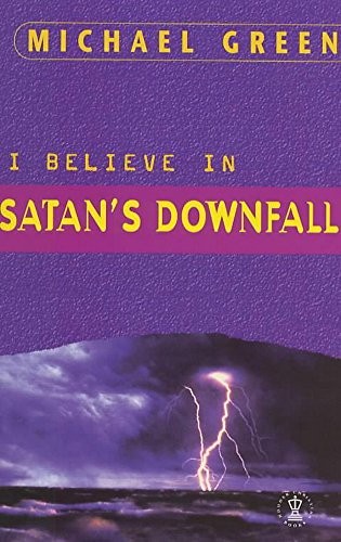 Michael Green: I believe in Satan's downfall (Paperback, 1995, Hodder & Stoughton)