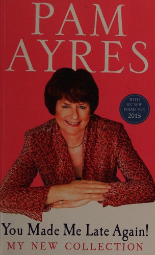Pam Ayres: You Made Me Late Again! (2015, Penguin Random House)