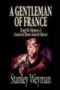 Stanley John Weyman: A Gentleman of France (Paperback, 2003, Wildside Press)