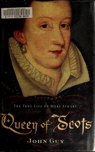 J. A. Guy: Queen of Scots (2004, Houghton Mifflin Co.)