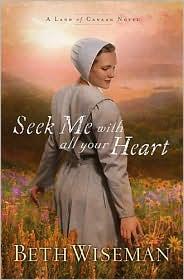 Beth Wiseman: Seek Me with All Your Heart (Land of Canaan) (2010, Thomas Nelson)