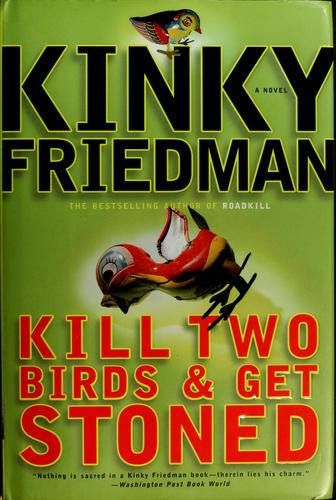 Kinky Friedman: Kill two birds & get stoned (2003, William Morrow)