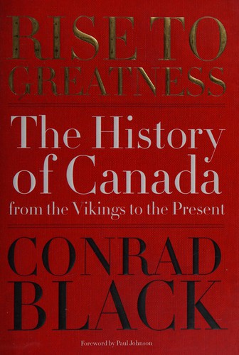 Conrad Black: Rise To Greatness (2014, McClelland & Stewart)