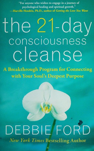 Debbie Ford: The 21-day consciousness cleanse (2011, HarperOne)