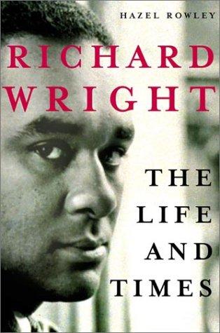Hazel Rowley: Richard Wright (2001, Henry Holt and Co.)