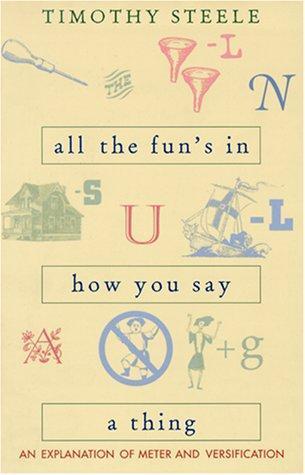 Timothy Steele: All the fun's in how you say a thing : an explanation of meter and versification (1999)