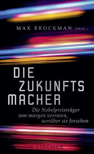 Max Brockman: Die Zukunftsmacher: die Nobelpreisträger von morgen verraten, worüber sie forschen (2010, S. Fischer)