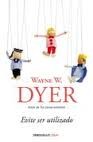 Wayne W. Dyer: Evite ser utilizado (2012, Debolsillo, DEBOLSILLO)