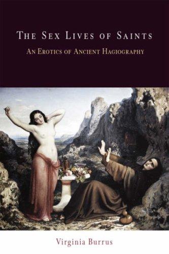Virginia Burrus: The Sex Lives of Saints: An Erotics of Ancient Hagiography (Divinations: Rereading Late Ancient Religion) (Paperback, University of Pennsylvania Press)