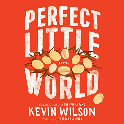 Kevin Wilson: Perfect Little World (AudiobookFormat, 2017, HarperCollins Publishers and Blackstone Audio, HarperAudio)