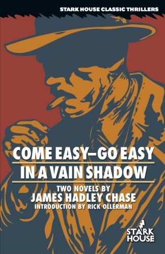James Hadley Chase, Rick Ollerman: Come Easy-Go Easy / In a Vain Shadow (Paperback, Stark House Press)