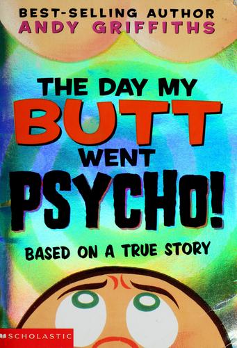 Andy Griffiths: The day my butt went psycho (2003, Scholastic, Scholastic Paperbacks)