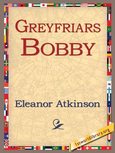 Eleanor Atkinson, Aleanor Atkinson, Eleanor Atkins: Greyfriars Bobby (EBook, 2006, 1st World Library)