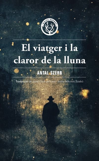 Antal Szerb, Jordi Giné de Lasa: El viatger i la claror de la lluna (Paperback, Català language, 2024, Editorial Males Herbes)