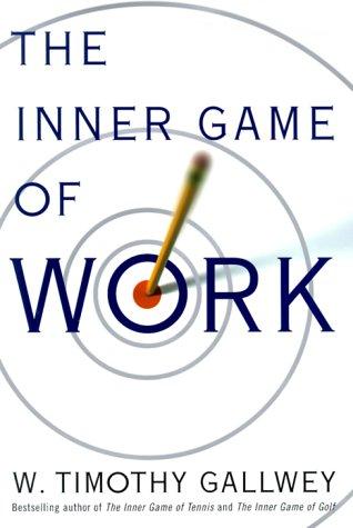 W. Timothy Gallwey: The Inner Game of Work (1999, Random House)