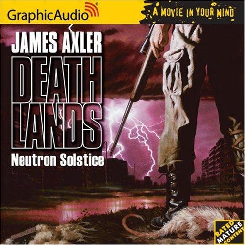 James Axler: Neutron Solstice (AudiobookFormat, 2005, Graphic Audio)