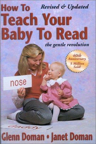 Glenn Doman: How to Teach your Baby to Read, 40th Anniversary Edition (How to Teach Your Baby to Read) (Hardcover, 2002, Gentle Revolution Press)