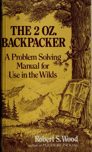 Robert S. Wood: The 2oz backpacker (1982, Ten Speed)