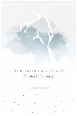Christoph Ransmayr, Simon Pare: Flying Mountain (2018, University of Chicago Press)