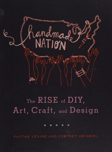 Faythe Levine: Handmade nation (2008, Princeton Architectural Press)