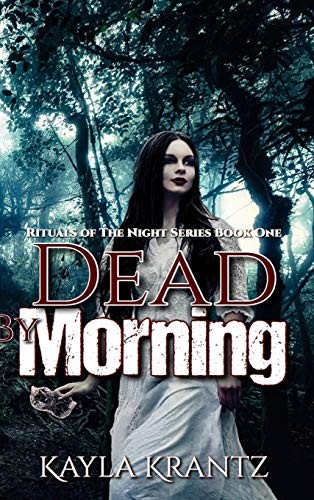 Kayla Krantz: Dead by Morning (Hardcover, 2018, Into the Darkness Publishing)