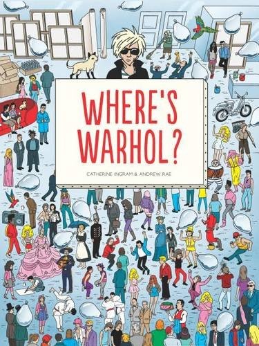 Catherine Ingram, Andrew Rae: Where's Warhol? (Hardcover, 2016, Laurence King Publishing)