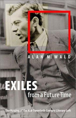 Alan M. Wald: Exiles from a Future Time (2001, The University of North Carolina Press)