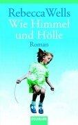 Rebecca Wells: Wie Himmel Und Hoelle (Paperback, German language, 2002, Goldmann Wilhelm Verlag Gmbh)
