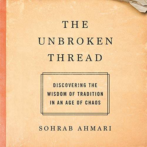 Sohrab Ahmari: The Unbroken Thread (AudiobookFormat, 2021, Random House Audio)
