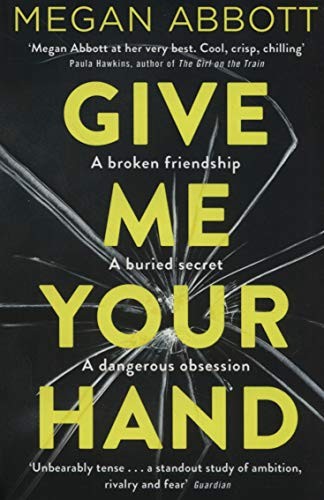 Megan E. Abbott: Give Me Your Hand (Paperback, 2019, Picador)