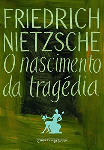 Friedrich Nietzsche, 3: O Nascimento da Tragédia ou Helenismo e Pessimismo (Paperback, Companhia de Bolso)