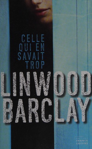 Linwood Barclay: Celle qui en savait trop (French language, 2014, Editions France Loisirs)